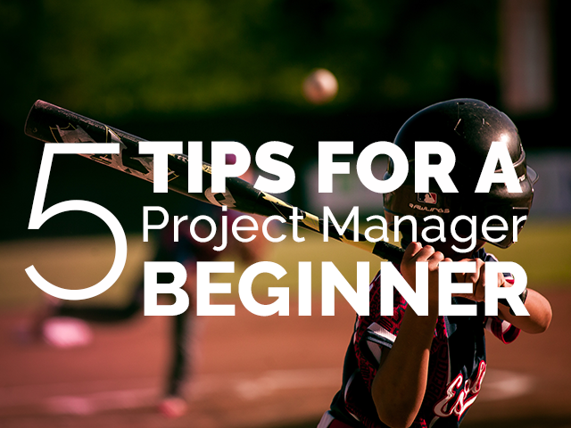 Five tips for a Project Manager Beginner